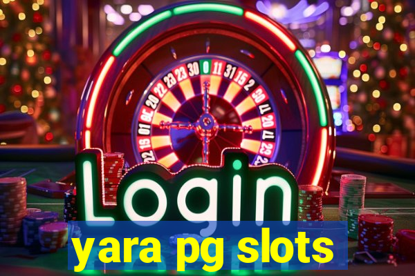 yara pg slots